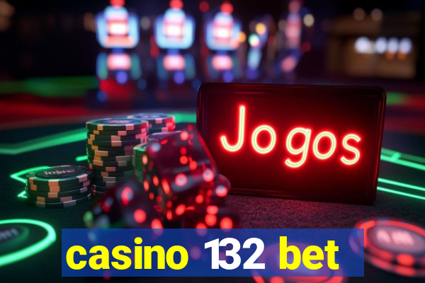 casino 132 bet